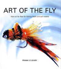 Art of the Fly: How to Tie Flies for Fishing Fresh and Salt Waters