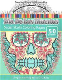 Coloring Books for Grown-Ups: Dia de Los Muertos: Sugar Skulls Coloring Pages