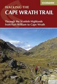Walking the Cape Wrath Trail: Through the Scottish Highlands from Fort William to Cape Wrath