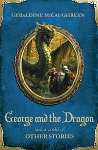 George and the Dragon and a World of Other Stories