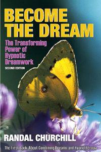 Become the Dream: Trasnforming Power of Hypnotic Dreamwork, Second Edition