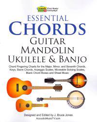 Essential Chords, Guitar, Mandolin, Ukulele and Banjo: Chord Fingering Charts for the Major, Minor, and Seventh Chords, Keys, Barre Chords, Arpeggio S