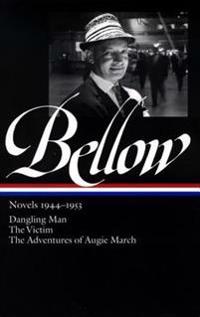 Bellow Novels 1944-1953: Dangling Man/The Victim/The Adventures of Augie March