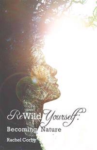 Rewild Yourself: Becoming Nature