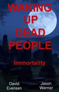 Waking Up Dead People: Immortality