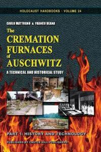 The Cremation Furnaces of Auschwitz, Part 1: History and Technology: A Technical and Historical Study.