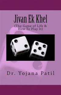 Jivan Ek Khel: (The Game of Life & How to Play It)