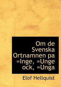 Om de Svenska Ortnamnen Pa =Inge, =Unge Ock, =Unga