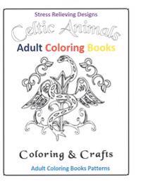 Adult Coloring Books: Celtic Animals Stress Relief Designs