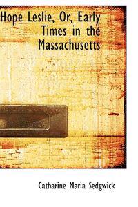 Hope Leslie, Or, Early Times in the Massachusetts