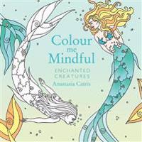 Colour Me Mindful: Enchanted Creatures