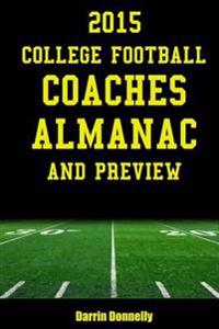 2015 College Football Coaches Almanac and Preview: The Ultimate Guide to College Football Coaches and Their Teams for 2015