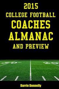 2015 College Football Coaches Almanac and Preview: The Ultimate Guide to College Football Coaches and Their Teams for 2015