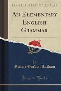 An Elementary English Grammar (Classic Reprint)