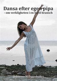Dansa efter egen pipa : Om verkligheten i en hård bransch