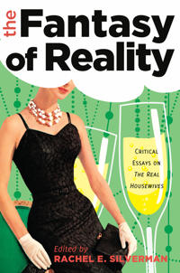 The Fantasy of Reality: Critical Essays on the Real Housewives