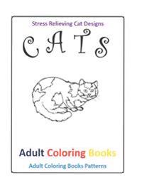 Adult Coloring Books: Cats Stress Relieving Designs