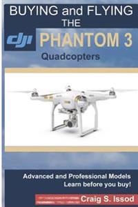 Buying and Flying the Dji Phantom 3 Quadcopters