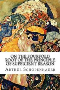 On the Fourfold Root of the Principle of Sufficient Reason: A Philosophical Treatise