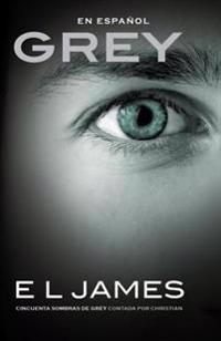 Grey (En Espanol): Cincuenta Sombras de Grey Contada Por Christian