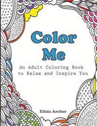 Color Me: An Adult Coloring Book to Relax and Inspire You