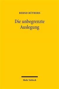 Die Unbegrenzte Auslegung: Zum Wandel Der Privatrechtsordnung Im Nationalsozialismus