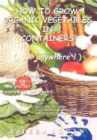 How to Grow Organic Vegetables in Containers (...Anywhere!)
