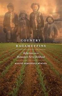 Country Ragamuffins: Reflections on a Midwestern Farm Childhood