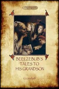 Beelzebub's Tales to His Grandson - Books 1-3