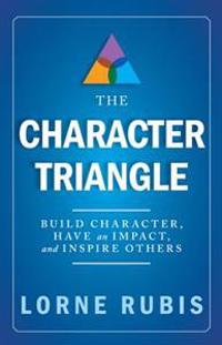 The Character Triangle: Build Character, Have an Impact, and Inspire Others