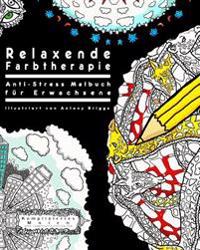 Relaxende Farbtherapie: Anti-Stress Malbuch Fur Erwachsene