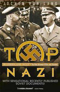 Top Nazi: SS General Karl Wolff: The Man Between Hitler and Himmler