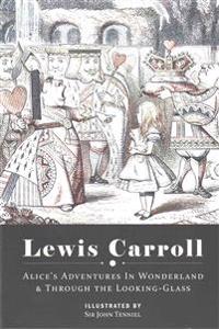 Alice's Adventures in Wonderland & Through the Looking Glass: Illustrated