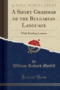 A Short Grammar of the Bulgarian Language