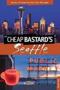 The Cheap Bastard's Guide to Seattle