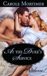 At the Duke's Service (Mills & Boon Historical Undone)