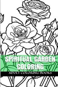 Spiritual Garden Coloring: Zen and Secret Nature Magic Designs and Garden Coloring Book for Adults (Anti Stress and Zen Coloring Book)
