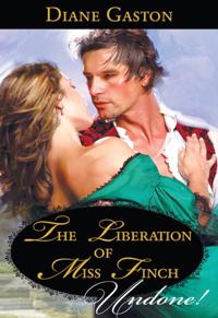 Liberation Of Miss Finch (Mills & Boon Historical Undone) (Three Soldiers, Book 4)