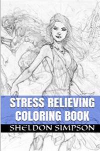 Stress Relieving Coloring Book: Dive Into Art Therapy, Anti Stress, Mandala and Stress Relief Coloring World (Relaxation, Calm and Zen)