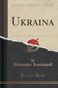 Ukraina (Classic Reprint)