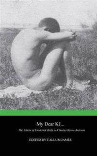 My Dear KJ... the Letters of Frederick Rolfe to Charles Kains-Jackson