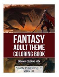 Fantasy Adult Theme Coloring Book: Grown Up Coloring Book