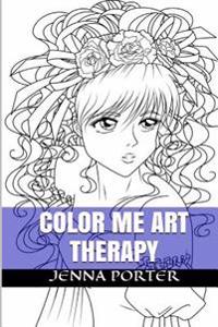 Color Me Art Therapy: Designs and Templates about Anti Stress Coloring Books for Adults (Relaxation, Calm and Zen)