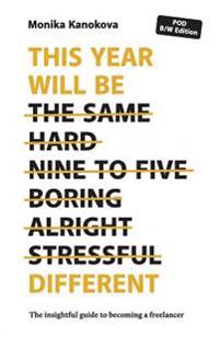 This Year Will Be Different: The Insightful Guide to Becoming a Freelancer