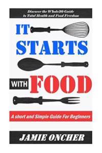 It Starts with Food: Discover the Whole30 Guide to Total Health and Food Freedom