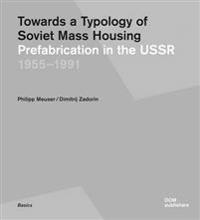 Towards a Typology of Soviet Mass Housing: Prefabrication in the USSR 1955 - 1991