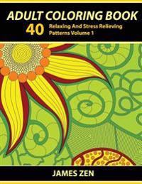 Adult Coloring Book: 40 Relaxing and Stress Relieving Patterns, Coloring Books for Adults Series Volume 1