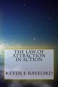 The Law of Attraction in Action: Living the Law of Attraction
