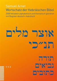 Wortschatz Der Hebraischen Bibel: 2500 Vokabeln Alphabetisch Und Thematisch Geordnet, Mit Register Deutsch-Hebraisch