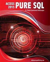 MS Access 2013 Pure SQL: Real, Power-Packed Solutions for Business Users, Developers, and the Rest of Us